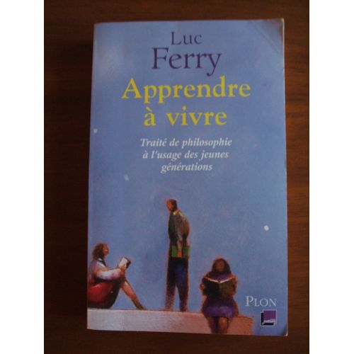 Apprendre À Vivre - Traité De Philosophie À L'usage Des Jeunes Générations