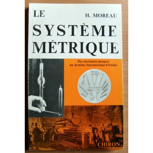 Le Système Métrique - Des Anciennes Mesures Au Système International D'unités