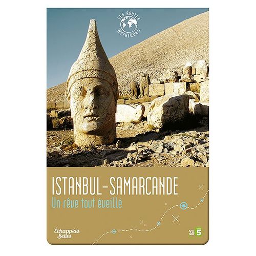 Échappées Belles - Les Routes Mythiques - Istanbul-Samarcande : Un Rêve Tout Éveillé