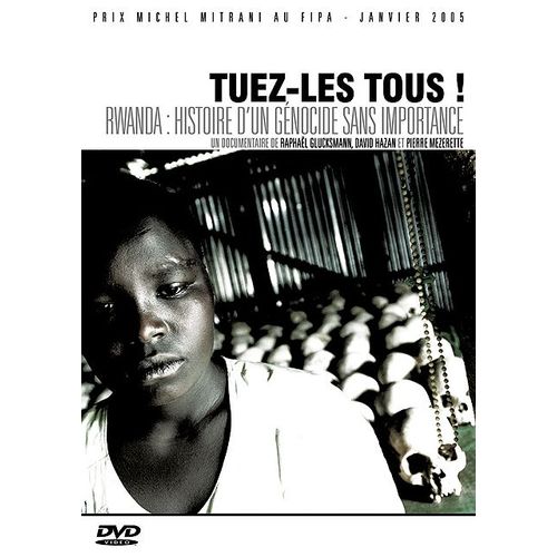 Tuez-Les Tous ! - Rwanda : Histoire D'un Génocide Sans Importance