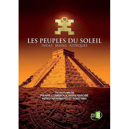Les Peuples Du Soleil - Incas Mayas Aztèques