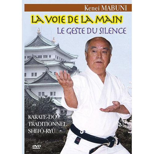 Voie De La Main - Le Geste Du Silence : Karaté-Dô Traditionnel Shitô-Ryû
