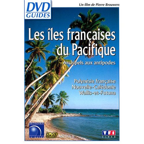 Les Iles Françaises Du Pacifique : Archipels Aux Antipodes - Polynésie Française, Nouvelle-Calédonie, Wallis-Et-Futuna