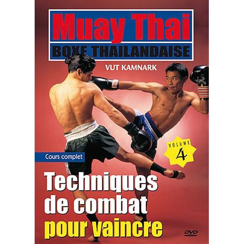 Muay Thai Boxe Thaïlandaise - Vol. 4 : Techniques De Combat Pour Vaincre