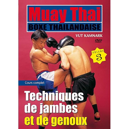 Muay Thai Boxe Thaïlandaise - Vol. 3 : Techniques De Jambes Et De Genoux