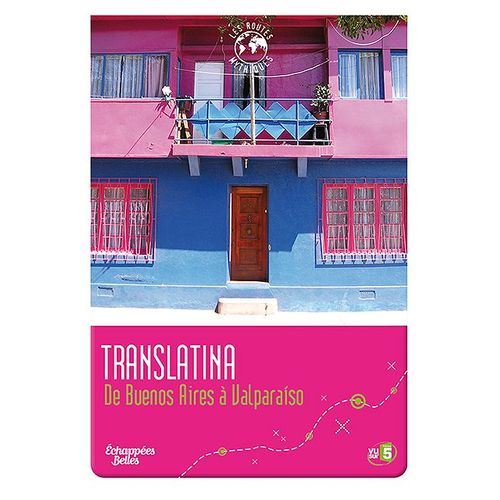 Échappées Belles - Les Routes Mythiques - Translatina : De Buenos Aires À Valparaiso
