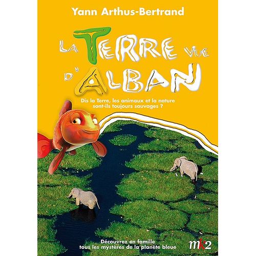 La Terre Vue D'alban - Dis La Terre, Les Animaux Et La Nature Sont-Ils Toujours Sauvages ?