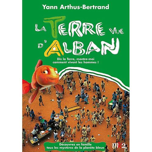 La Terre Vue D'alban - Dis La Terre, Montre-Moi Comment Vivent Les Hommes !