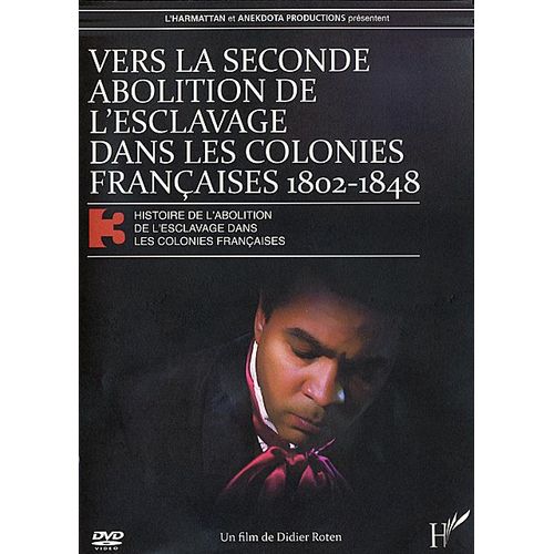 Histoire De L'abolition De L'esclavage Dans Les Colonies Françaises 3 - Vers La Seconde Abolition De L'esclavage Dans Les Colonies Française 1802-1848