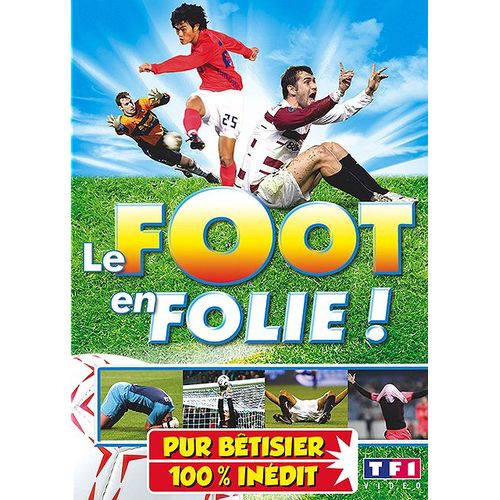 Le Foot En Folie - Pur Bêtisier 100% Inédit