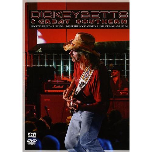 Betts, Dickey - Dickey Betts & Great Southern, Back Where It All Begins - Live At The Rock And Roll Hall Of Fame + Museum