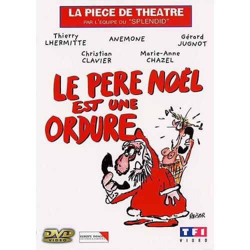 Le Père Noël Est Une Ordure - La Pièce De Théâtre