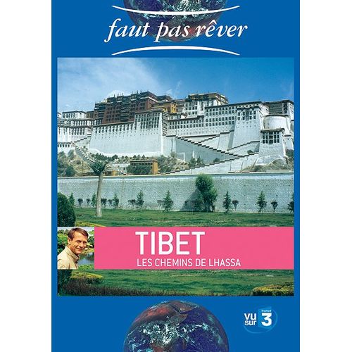 Faut Pas Rêver - Tibet, Les Chemins De Lhassa