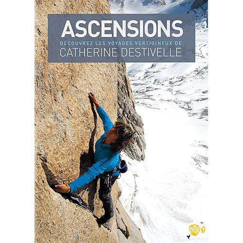 Ascensions - Découvrez Les Voyages Vertigineux De Catherine Destivelle