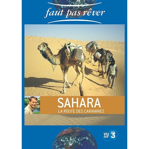 Faut Pas Rêver - Sahara, La Route Des Caravanes