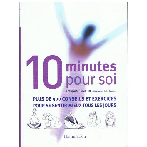 10 Minutes Pour Soi - Plus De 400 Conseils Et Exercices Pour Se Sentir Mieux Tous Les Jours