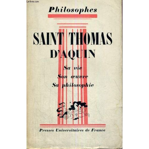 Saint Thomas D'aquin Sa Vie,Son Oeuvre - Expose De Sa Philosophie - Philosophes Collection Dirigee Par E. Brehier