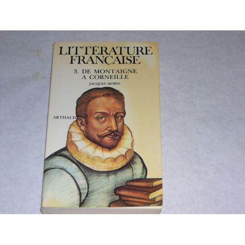 Littérature Française - Tome 3 - De Montaigne À Corneille 1572-1660