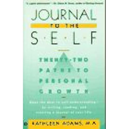 Journal To The Self : Twenty-Two Paths To Personal Growth - Open The Door To Self-Understanding By Reading, Writing, And Creating A Journal Of Your Life