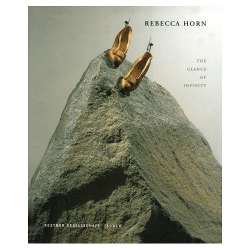 Rebecca Horn: The Glance Of Infinity