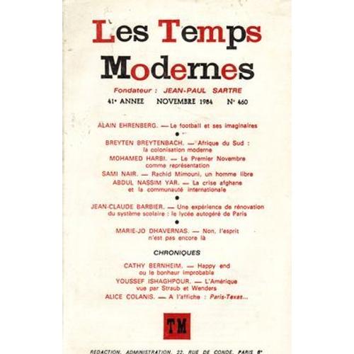 Les Temps Modernes  N° 460 : Ehrenberg Le Football Et Ses Imaginaires, Harbi 1 Er Novembre, Nair Mimouni Homme Libre, Crise Afghane, Lycée Autogéré Paris