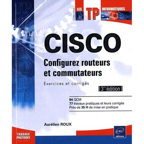 Cisco - Configurez Routeurs Et Commutateurs - Exercices Et Corrigés