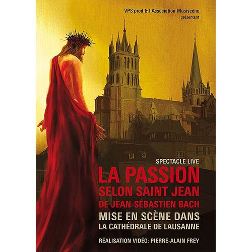 La Passion Selon Saint Jean De Jean-Sébastien Bach Mise En Scène Dans La Cathédrale De Lausanne