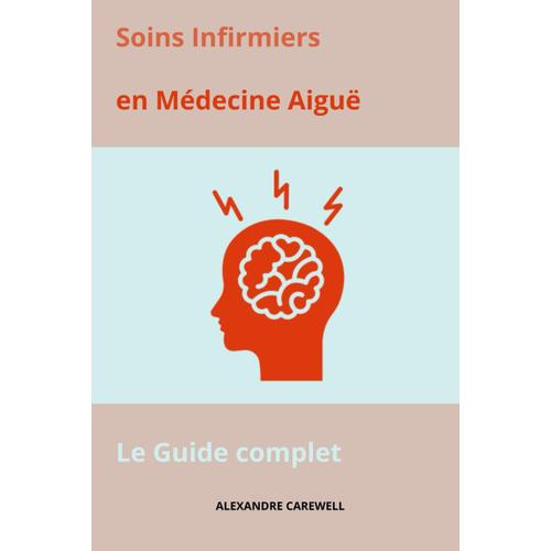 Soins Infirmiers En Médecine Aiguë Le Guide Complet (Le Guide Complet Des Soins Infirmiers)