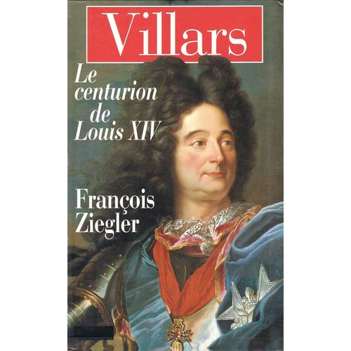 Villars Le Centurion De Louis Xiv