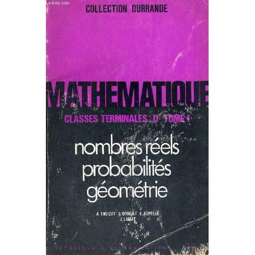 Mathematique - Classes Terminales D - Tome 1 - Nombres Reels - Probabilites - Geometrie - Collection Durrande