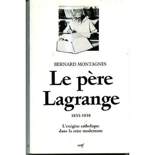 Le Père Lagrange (1855-1938) - L'exégèse Catholique Dans La Crise Moderniste