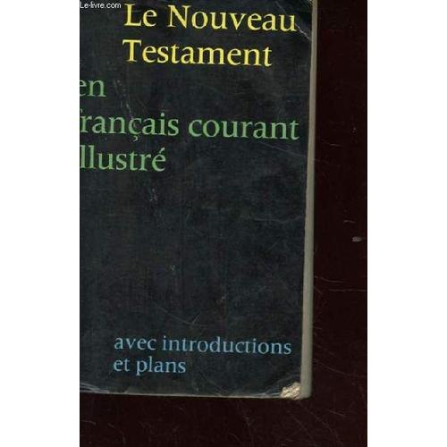 Bonnes Nouvelles Aujourd'hui. Le Nouveau Testament Traduit En Francais Courant D'apres Le Texte Grec. Avec Introduction Et Plans.