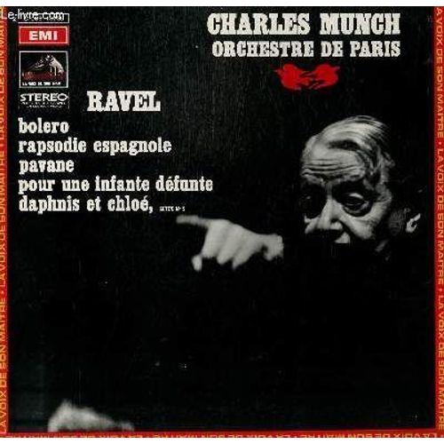 Disque Vinyle 33t Bolero / Rapsodie Espagnole / Pavane / Pour Une Infante Defunte / Daphnis Et Chloe. Par L'orchestre De Paris Sous La Direction De Charles Munch