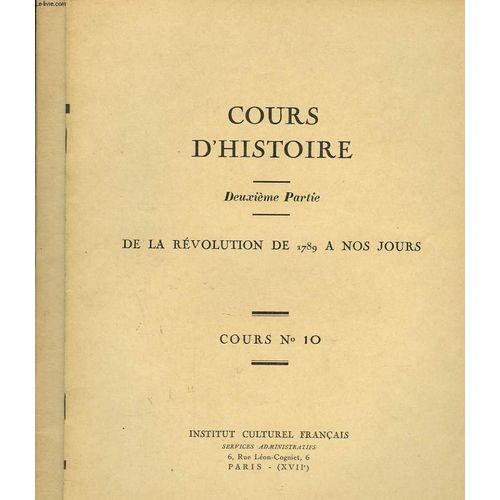 Cours N°9 + 10. Cours D'histoire. En 2 Cahiers. Cours N°9 : Première Partie : Des Origines À La Fin Du Xviiième Siècle. Cours N°10 : Deuxième Partie : De La Révolution De 1789 À La Veille De ...