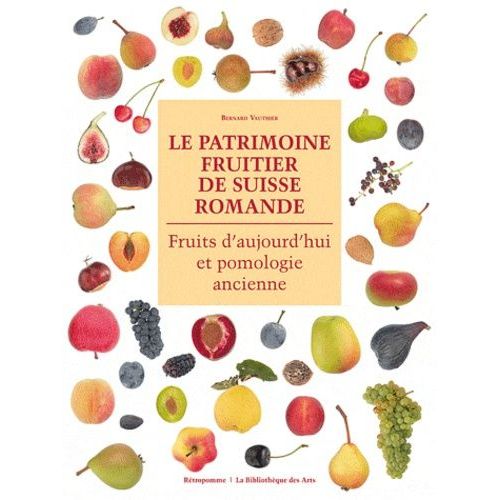 Le Patrimoine Fruitier De Suisse Romande - Fruits DAujourdHui Et Pomologie Ancienne
