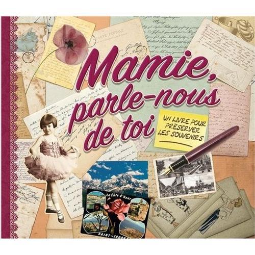 Mamie, Parle-Nous De Toi - Un Livre Pour Préserver Les Souvenirs