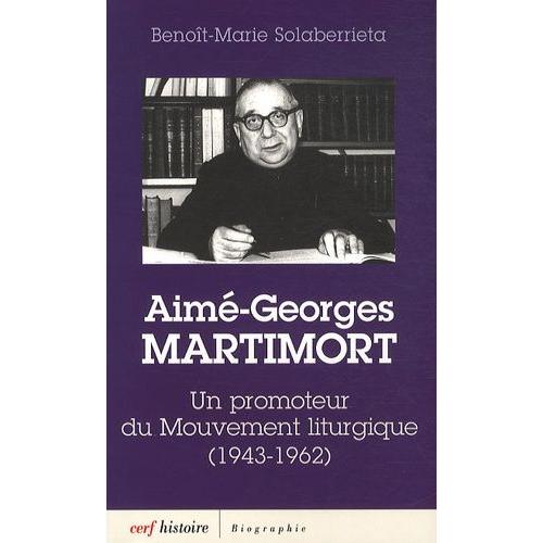 Aime-Georges Martimort - Un Promoteur Du Mouvement Liturgique (1943-1962)