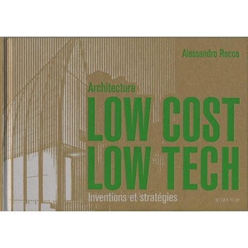 Architecture Low Cost, Low Tech - Inventions Et Stratégies