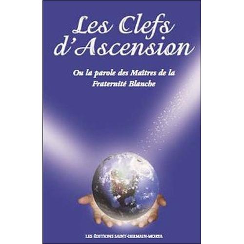 Les Clefs D'ascension - Ou La Parole Des Maîtres De La Fraternité Blanche