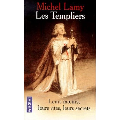 Les Templiers - Ces Grands Seigneurs Aux Blancs Manteaux