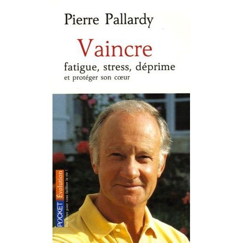 Vaincre Fatigue, Stress, Déprime Et Protéger Son Coeur