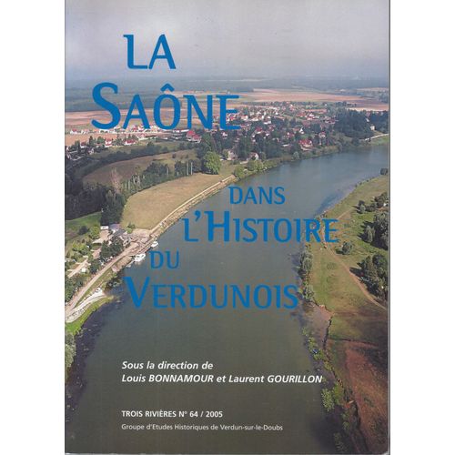 La Saône Dans L'histoire Du Verdunois - L. Bonnamour - L. Gourillon - Trois Rivières 64 - 2005