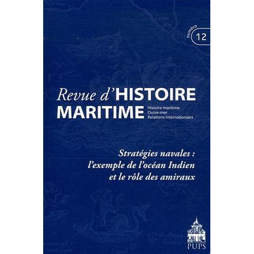Revue D'histoire Maritime N° 12/2011 - Stratégies Navales : L'exemple De L'océan Indien Et Le Rôle Des Amiraux