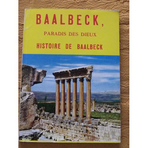 Baalbeck, Paradis Des Dieux - Histoire De Baalbeck