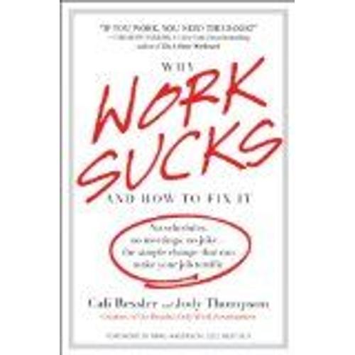 Why Work Sucks And How To Fix It: No Schedules, No Meetings, No Joke--The Simple Change That Can Make Your Job Terrific