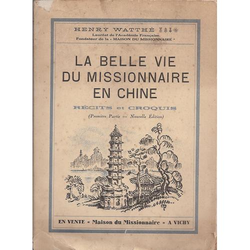 La Belle Vie Du Missionnaire En Chine, Recits Et Croquis - Premiere Partie