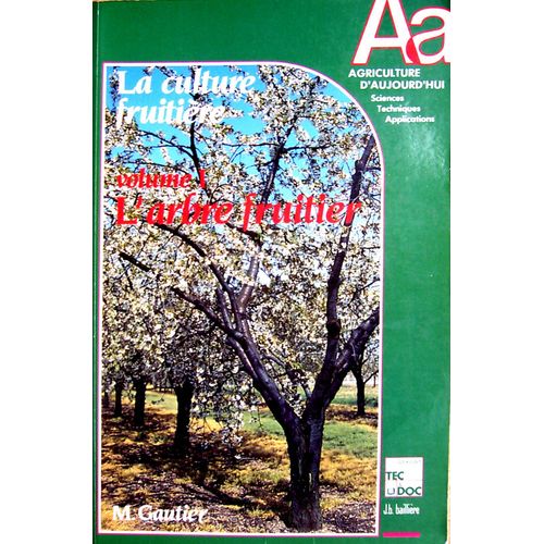 Culture Fruitiere - Tome 1, Les Arbres Fruitiers