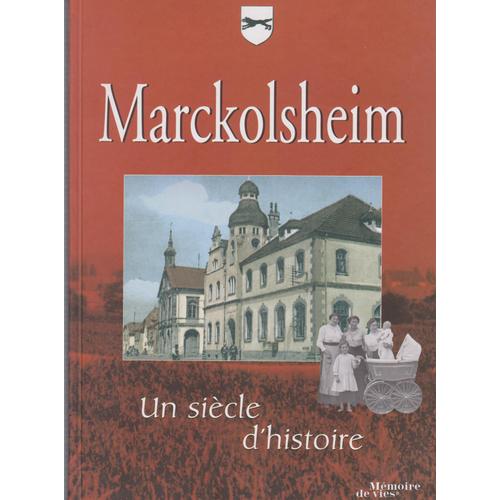 Marckolsheim Un Siecle D Histoire