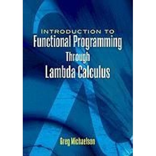 An Introduction To Functional Programming Through Lambda Calculus