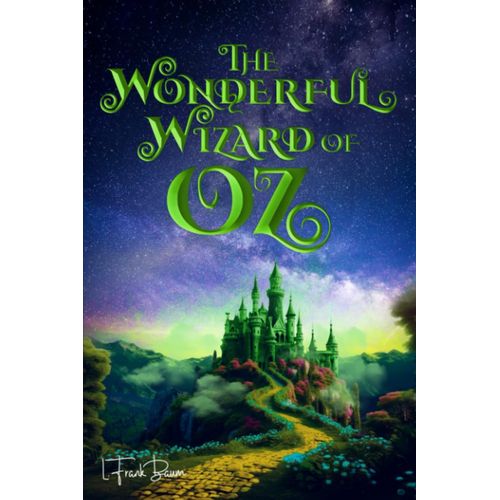 The Wonderful Wizard Of Oz (Illustrated): The 1900 Classic Edition With Original Illustrations